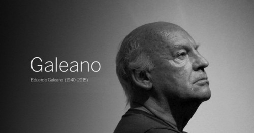 Article : Eduardo Galeano, la mort d’un géant !